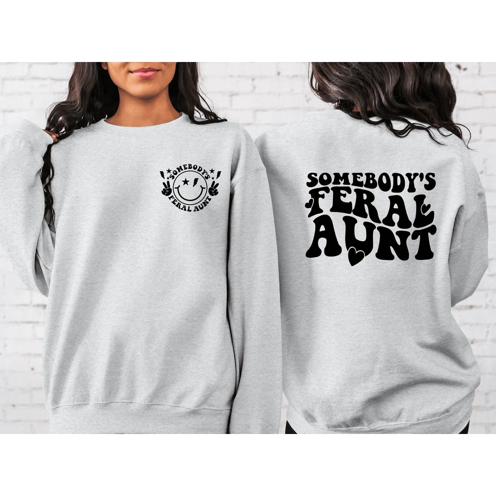 Somebody's Feral Aunt Sweatshirt, Cool Aunt Shirt, Feral Aunt Sweatshirt, Aunts Gift, Aunts Birthday Gift, Sister Gifts, Auntie Sweatshirt 1.jpg