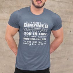 son in law shirt,i never dreamed shirt, son-in-law of a freakin awesome mother-in law shirt
