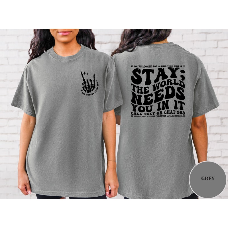 Stay The World Needs You In It Shirt, Suicide Prevention, Trendy Shirt, Aesthetic Comfort Colors, Mental Health Help, College shirt.jpg