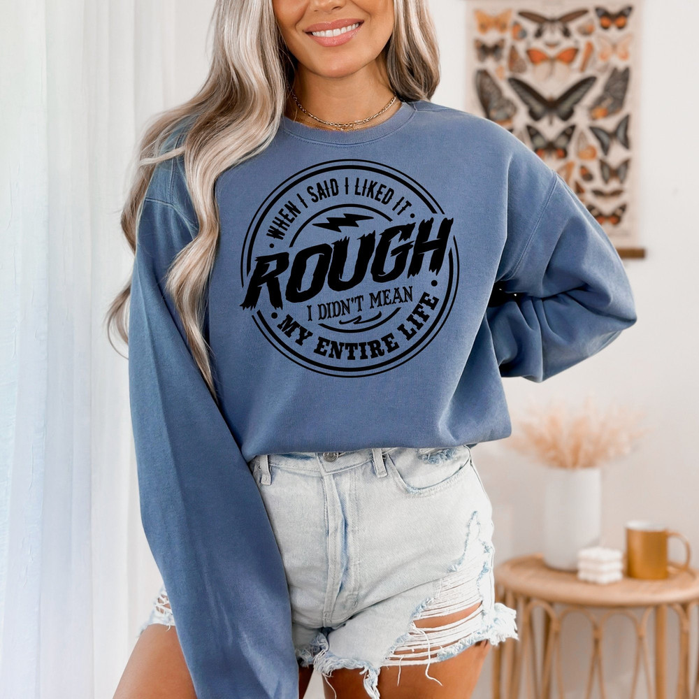 When I Said I Liked It Rough I Didn't Mean My Entire Life Shirt, Humorous Mom Shirt, Funny Mom T-Shirt, Mothers Day Shirt Gift, Back Mom Tee.jpg