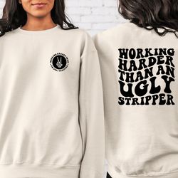 Working Harder than An Ugly Stripper T-shirt, Adult Humor T-shirt, Funny Quote