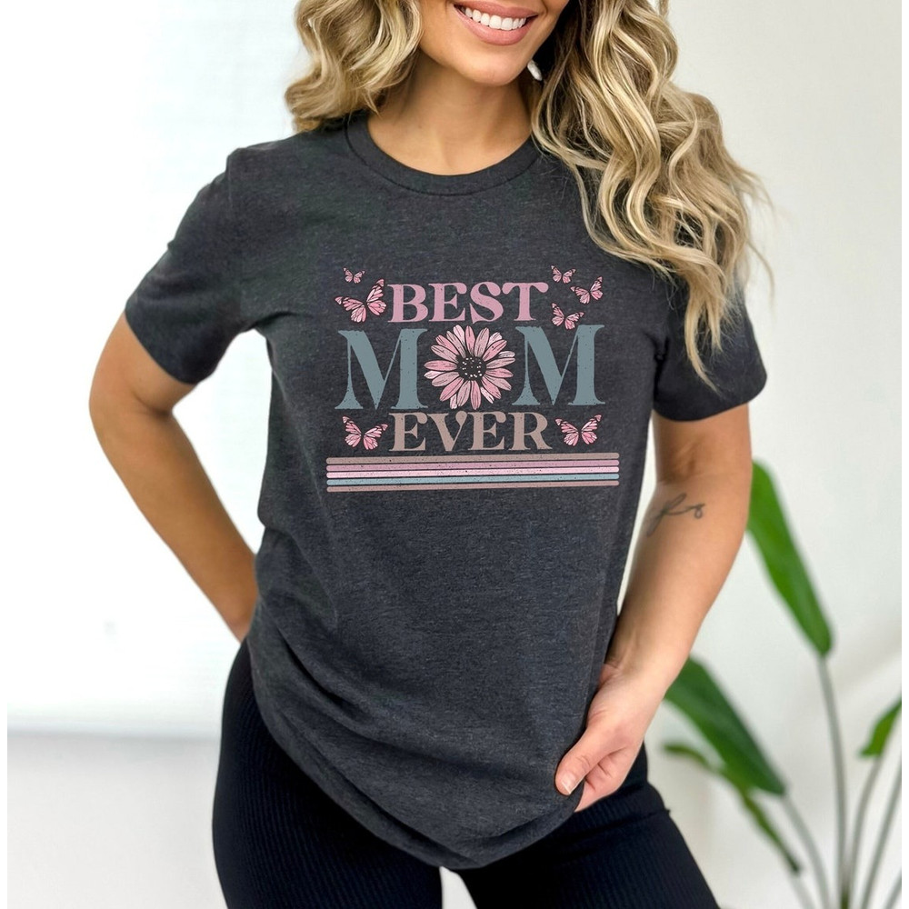 Best Mom Ever shirt, Mom Shirt, Mother's day shirt. Gift For Mom Shirt, Unisex Shirt