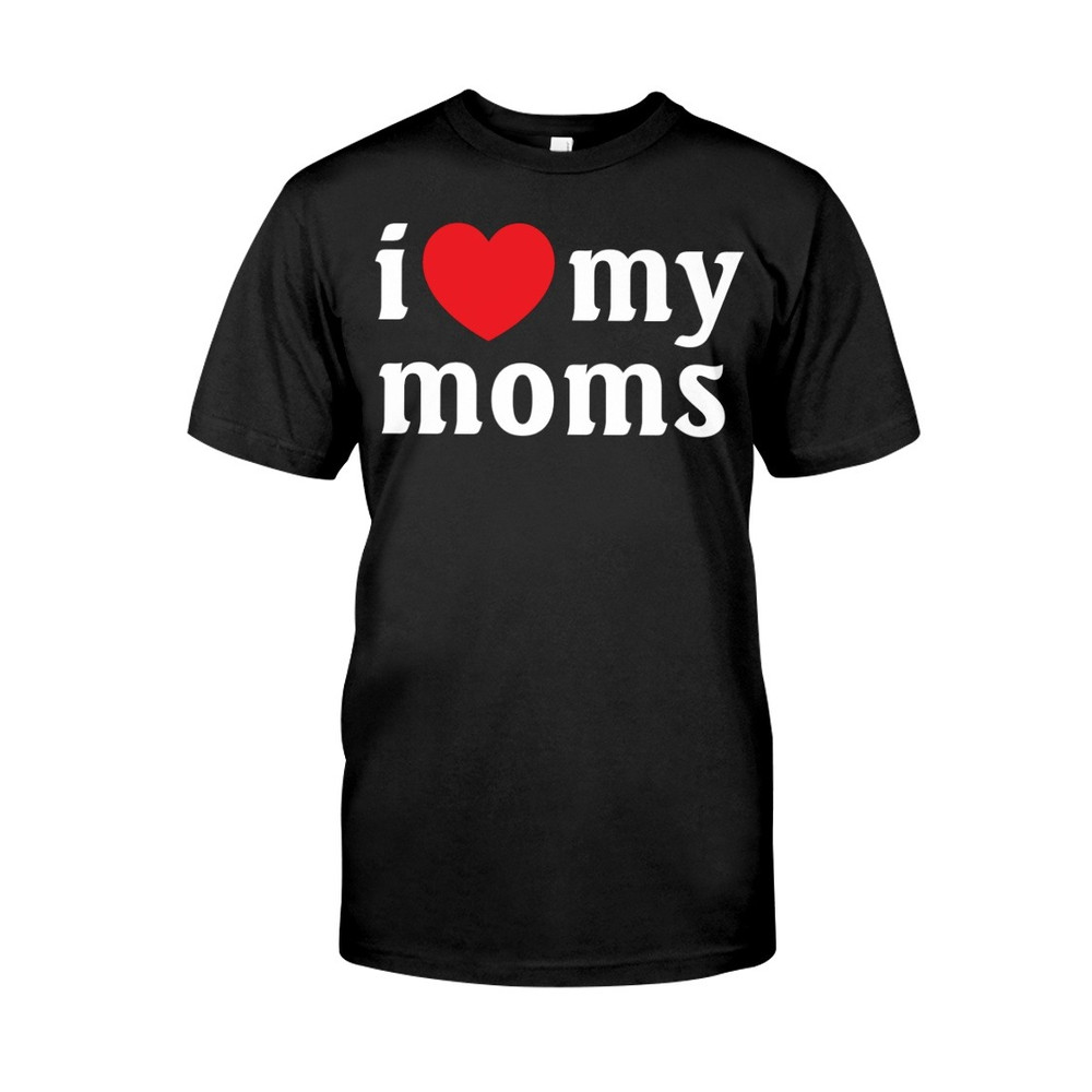 I Love My Moms shirt, Mom Shirt, Mother's day shirt. Gift For Mom Shirt, Unisex T-Shirt