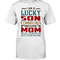 I Am A Lucky Son Of A Wonderful shirt, Mom Shirt, Mother's day shirt. Gift For Mom Shirt, Unisex T-Shirt