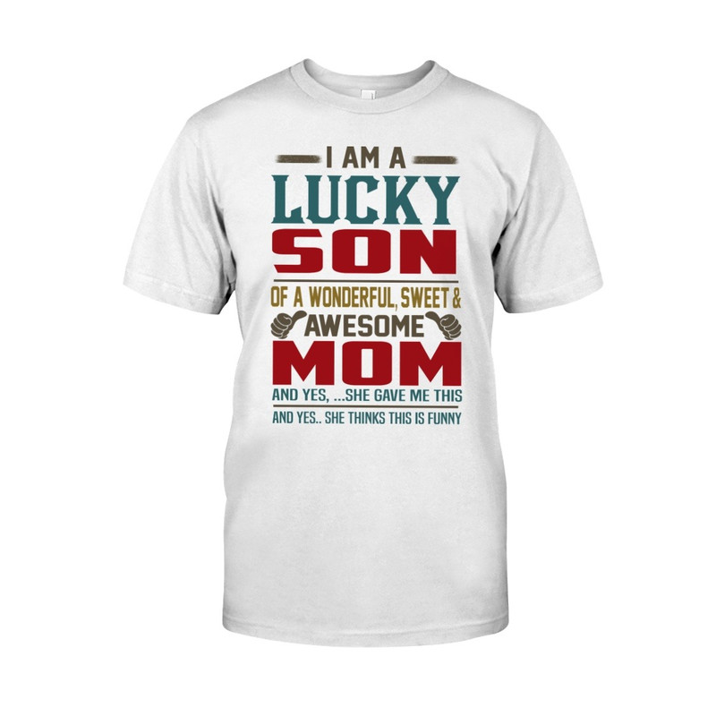 I Am A Lucky Son Of A Wonderful shirt, Mom Shirt, Mother's day shirt. Gift For Mom Shirt, Unisex T-Shirt
