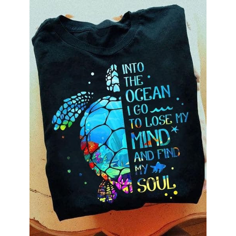 Into The Ocean I Go To Lose My Mind And Find My Soul Shirt, Turtle Beach Shirt, Turtle Shirt
