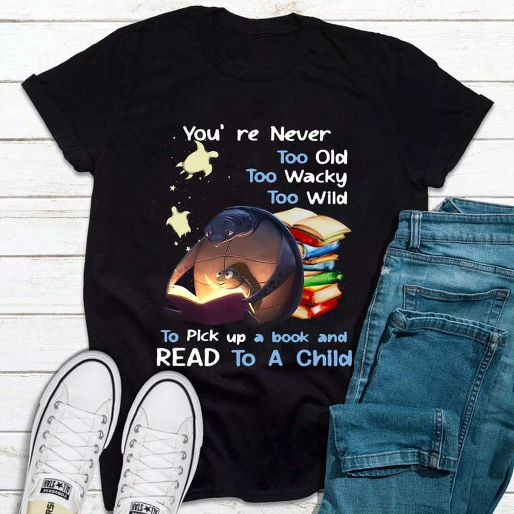 You're Never Too Old To Read To A Child Book Shirts, Turtle Beach Shirt, Turtle Shirt