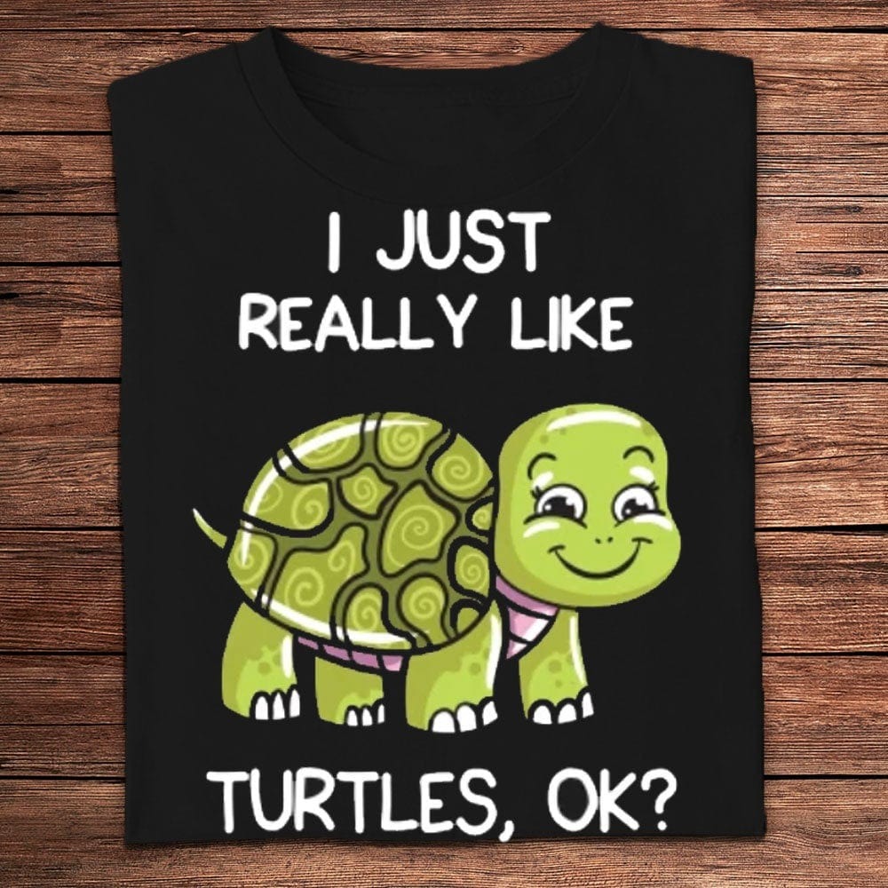 I Just Really Like Turtles, Ok Shirts, Turtle Beach Shirt, Turtle Shirt