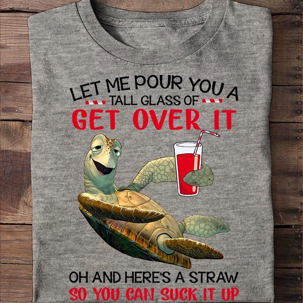 Get Over It So You Can Suck It Up Funny Turtle Shirts, Turtle Beach Shirt, Turtle Shirt