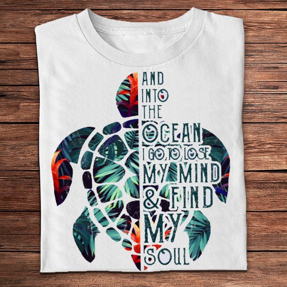 Into The Ocean I Go To Lose My Mind And Find My Soul Turtle Shirts, Turtle Beach Shirt, Turtle Shirt