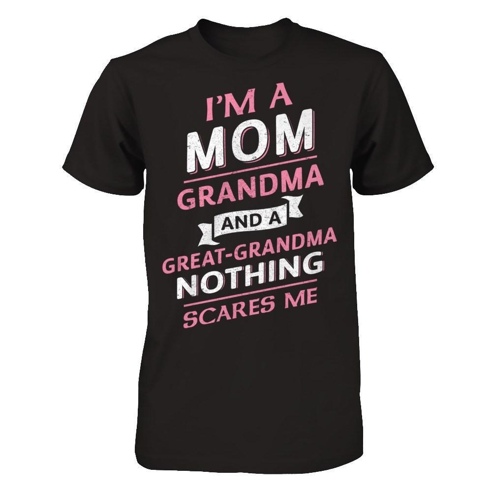 I'm A Mom Grandma And A Great Grandma Nothing Scares Me Shirt, Mom Shirt, Mother's day shirt. Gift For Mom Shirt