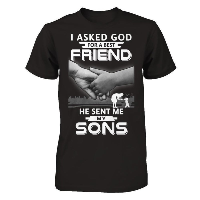 I Asked God For A Best Friend He Sent Me My Sons Shirt, Mom Shirt, Mother's day shirt. Gift For Mom Shirt