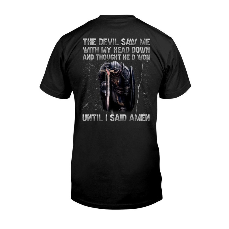 The Devil Saw Me With My Head Down And Thought He'd Won Until I Said Amen T-Shirt, Trending shirt, Unisex shirt