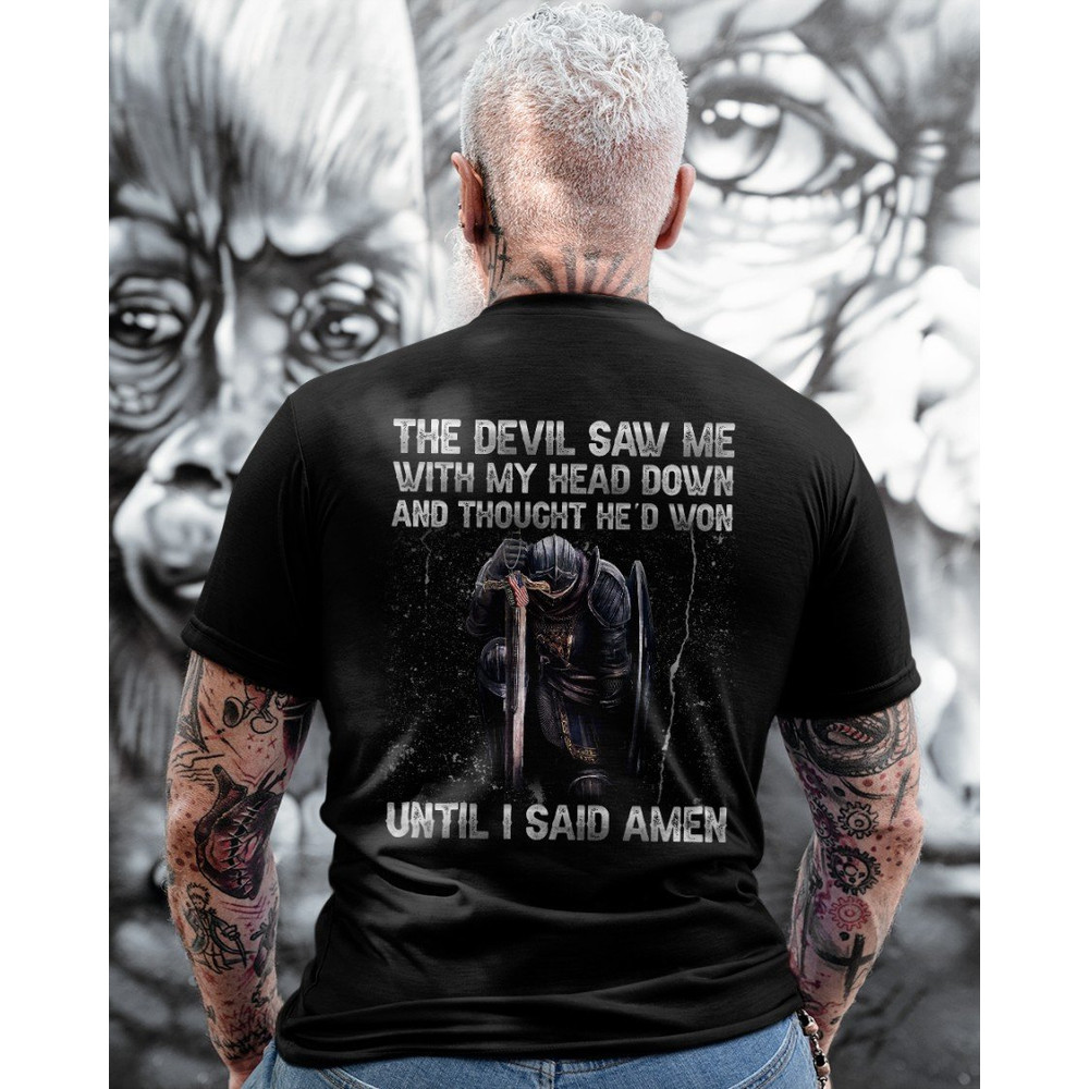The Devil Saw Me With My Head Down And Thought He'd Won Until I Said Amen T-Shirt, Trending shirt, Unisex shirt
