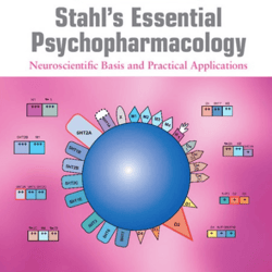 Complete Stahl's Essential Psychopharmacology Neuroscientific Basis and Practical Applications 4th Edition