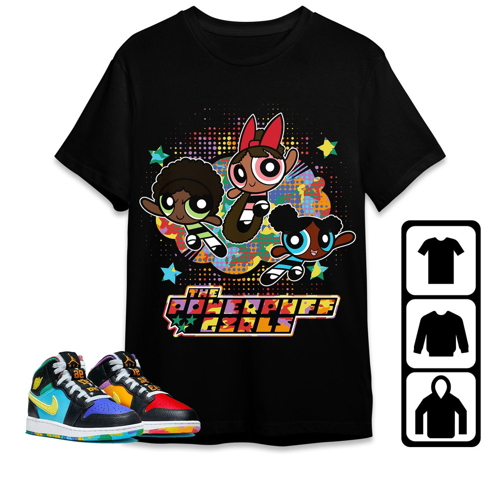 Black Powerpuff Girls Unisex Tees Jordan 1 Mid GS Six Championships Sweatshirt to match Sneaker, Outfit match Jordan Birthday Gift Friends.jpg