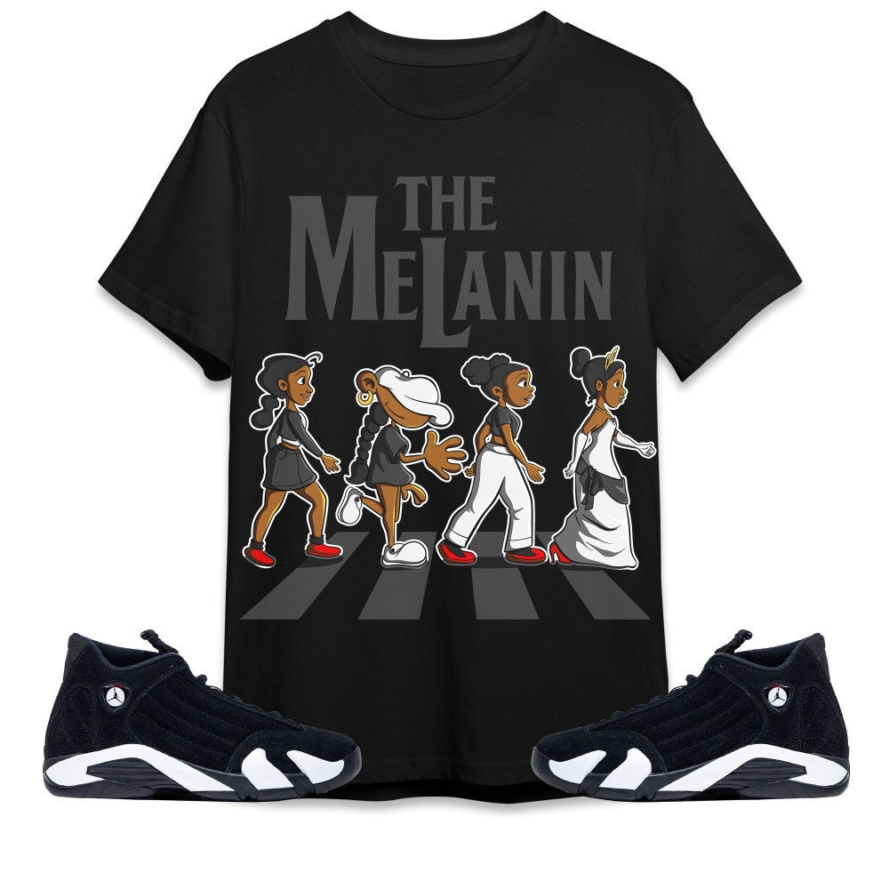 The Melanin Unisex Tees Jordan 14 Black White Sweatshirt to match Sneaker, Outfit Birthday Girl match Jordan Tees.jpg