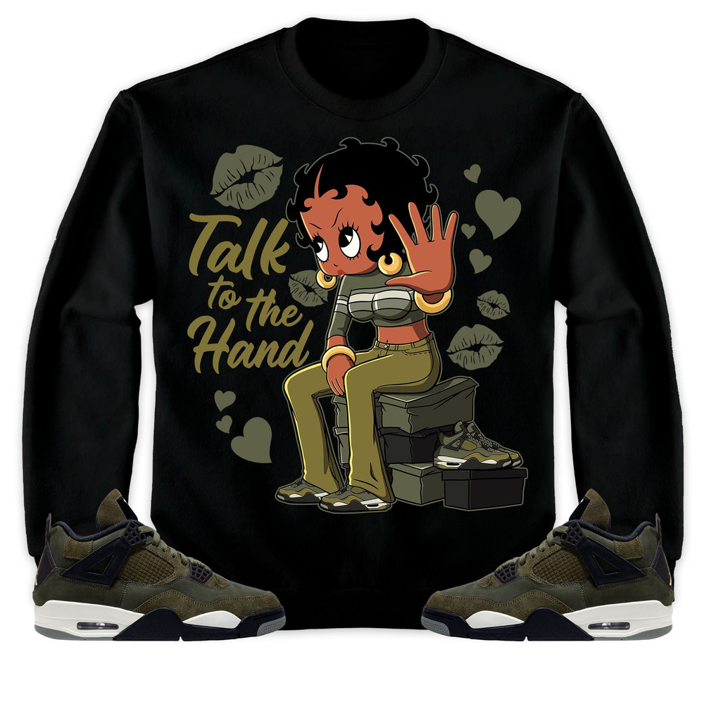 Talk To The Hand Unisex Tees Jordan 4 SE Craft Medium Olive Sweatshirt to match Sneaker, Outfit Holiday match Jordan Gift Friends.jpg