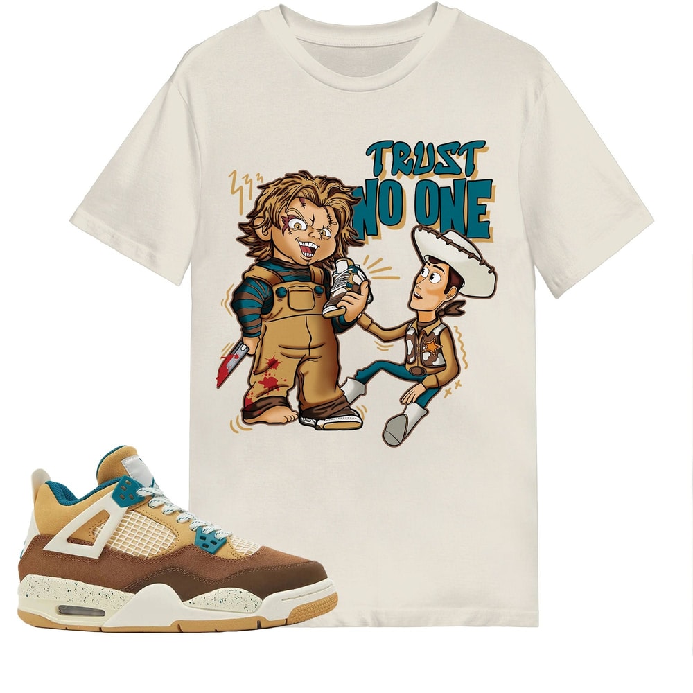 Trust No One Toys Shirt Match Jordan 4 Cacao Wow Shirt In Natural.jpg