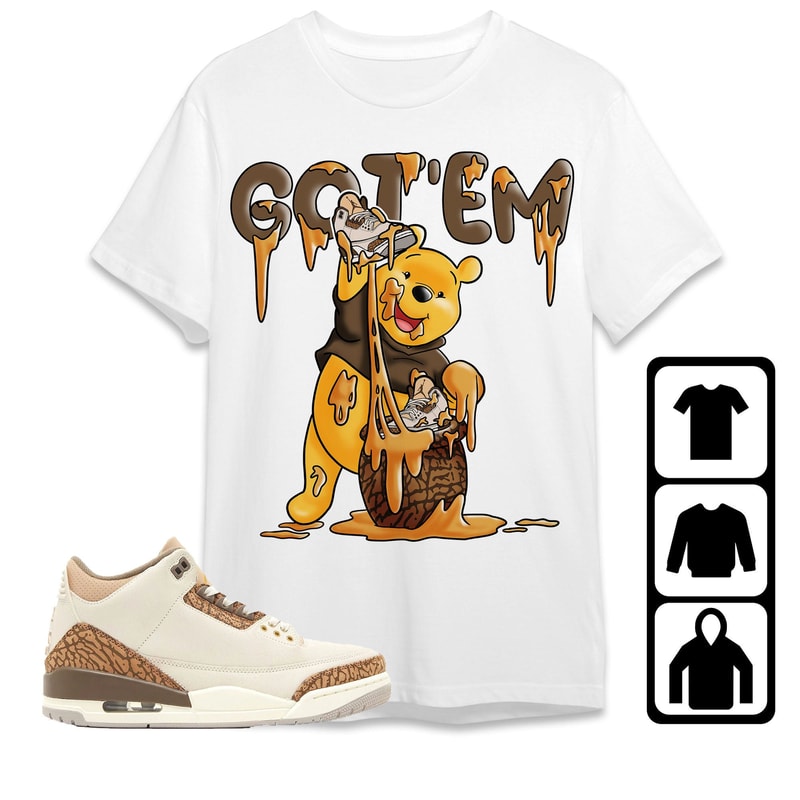 AJ 3 Palomino Unisex T-Shirt, Tee, Sweatshirt, Hoodie, Got Em Winnie The Pooh, Shirt To Match Sneaker.jpg