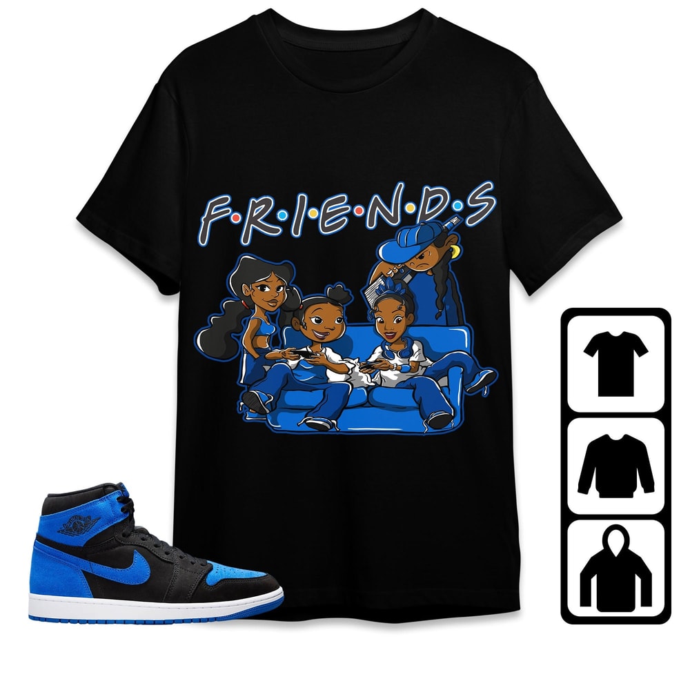 Melanin Friends Sisters Unisex Tees, Jordan 1 Royal Reimagined Match Sweatshirt Birthday Gift, Outfit Royal Reimagined Hoodie match Sneaker.jpg