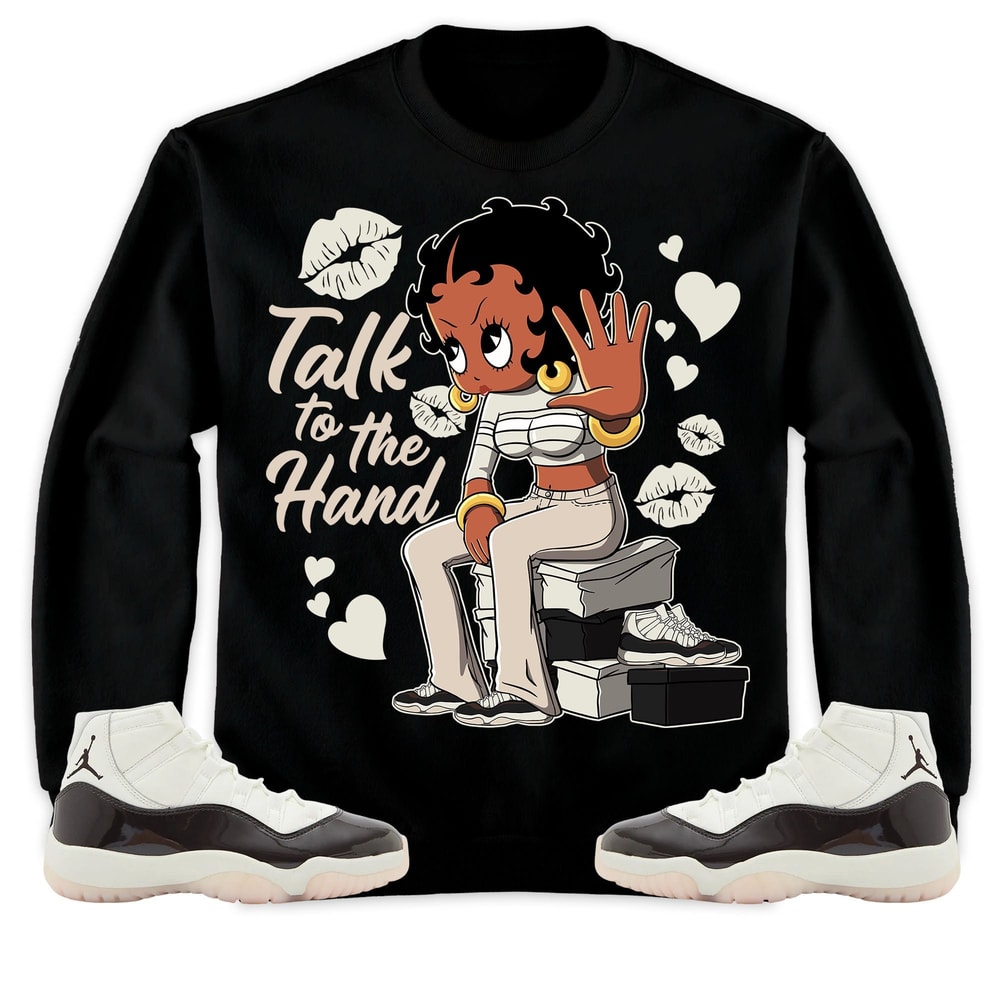 Talk To The Hand Unisex Tees Jordan 11 Neapolitan Sweatshirt to match Sneaker, Outfit Holiday match Jordan Gift Friends.jpg