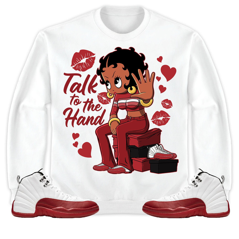 Talk To The Hand Unisex Tees Jordan 12 Cherry Sweatshirt to match Sneaker, Outfit Holiday match Jordan Gift Friends.jpg