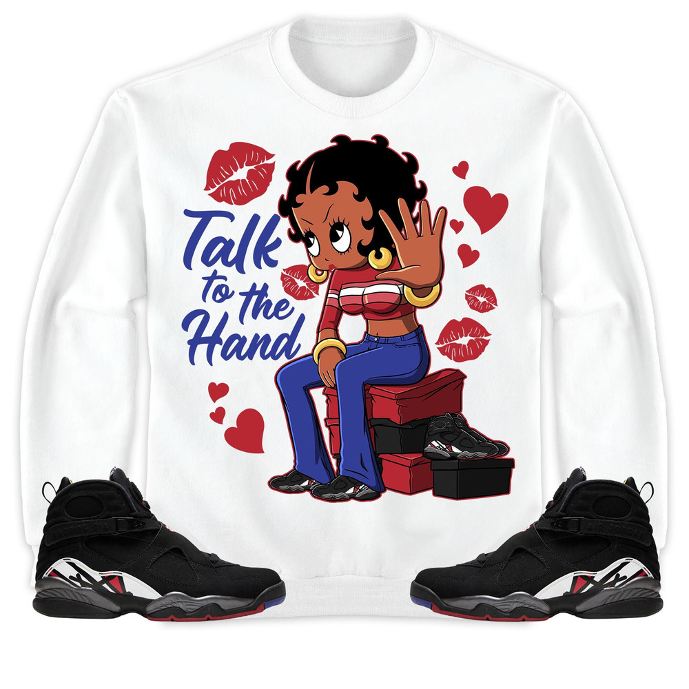 Talk To The Hand Unisex Tees Jordan 8 Playoffs Sweatshirt to match Sneaker, Outfit Holiday match Jordan Gift Friends.jpg