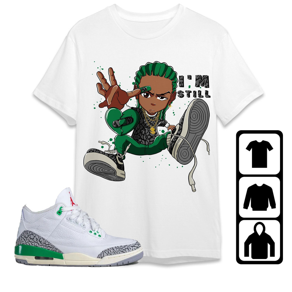 AJ 3 Lucky Green Unisex T-Shirt, Tee, Sweatshirt, Hoodie, Im Still RL, Shirt To Match Sneaker.jpg