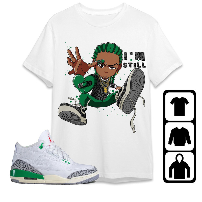 AJ 3 Lucky Green Unisex T-Shirt, Tee, Sweatshirt, Hoodie, Im Still RL, Shirt To Match Sneaker.jpg