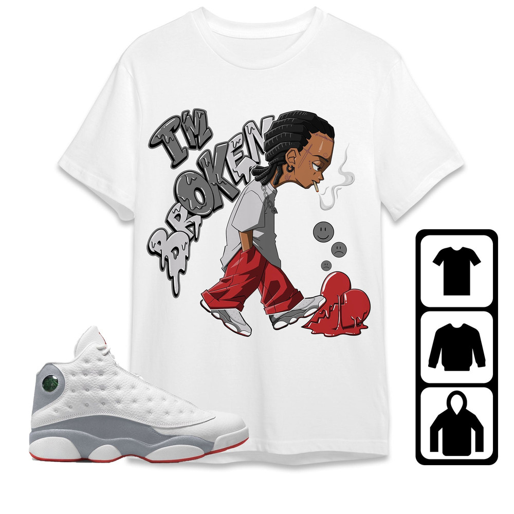 AJ 13 Wolf Grey Unisex T-Shirt, Tee, Sweatshirt, Hoodie, Im Broken RL, Shirt To Match Sneaker.jpg