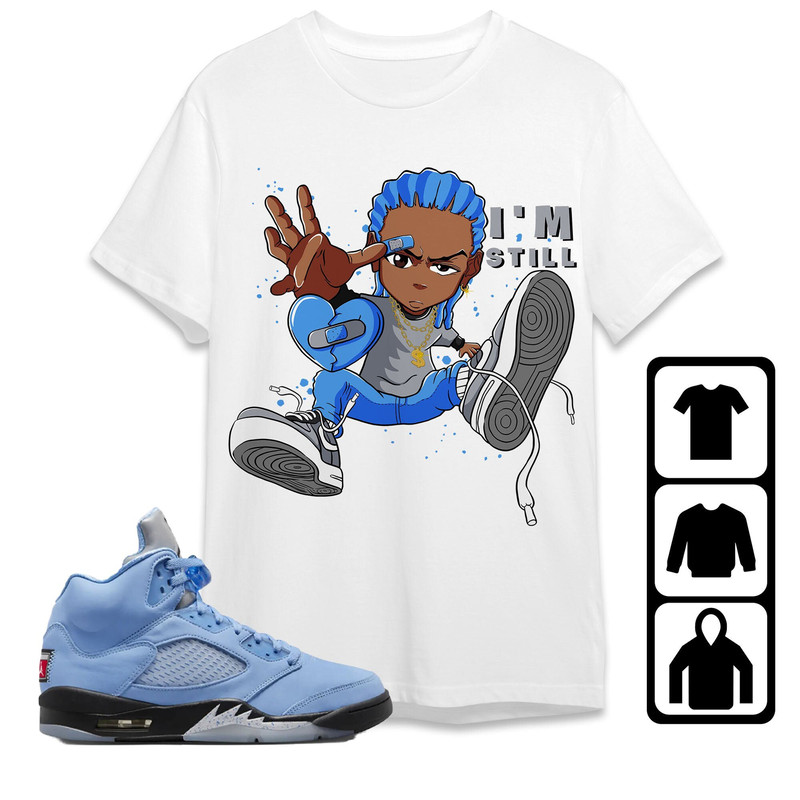 AJ 5 University Blue Unisex T-Shirt, Tee, Sweatshirt, Hoodie, Im Still RL, Shirt To Match Sneaker.jpg