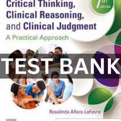 TEST BANK Critical Thinking Clinical Reasoning and Clinical Judgment 7th Edition A Practical Approach