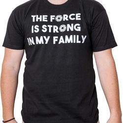 star wars the force is strong in my family t-shirt