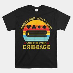 sorry for what i said while playing cribbage shirt