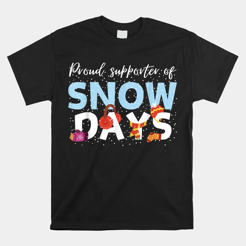 proud-supporter-of-snow-days-funny-teacher-crew-shirt.jpg