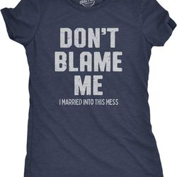 womens dont blame me i married into this mess t shirt funny in laws family joke tee for ladies