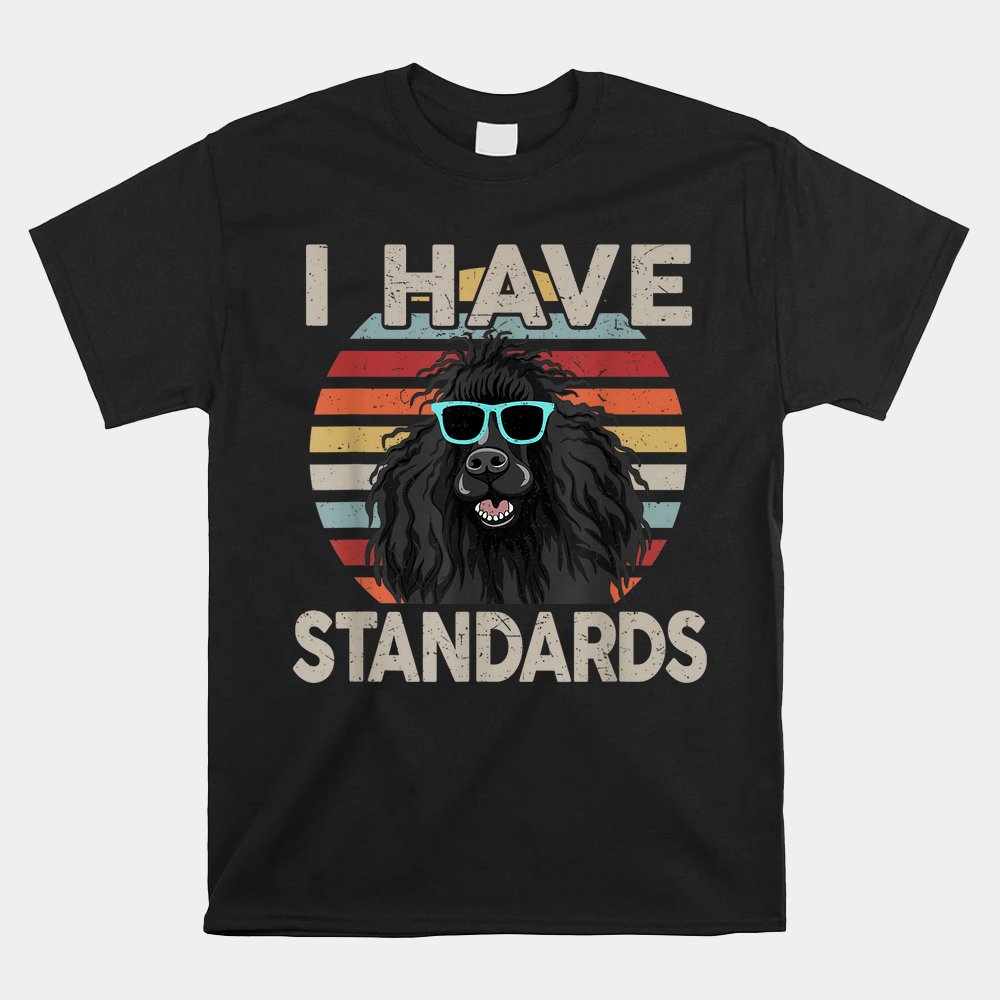 i-have-standards-poodle-funny-poodle-shirt.jpg