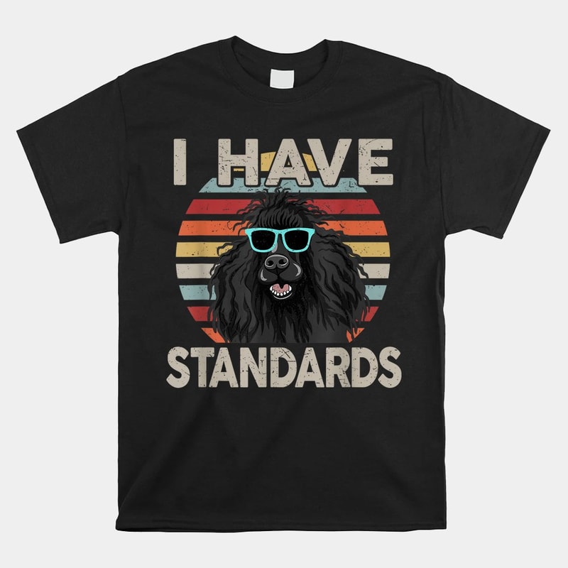 i-have-standards-poodle-funny-poodle-shirt.jpg