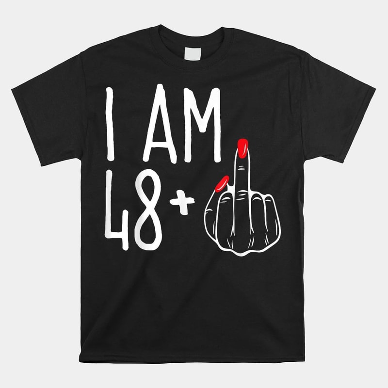 i-am-48-plus-1-middle-finger-funny-49th-shirt.jpg
