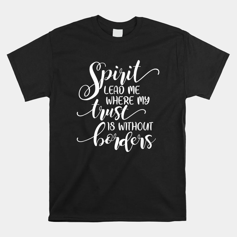 motivational-inspirational-spirit-lead-me-where-my-trust-shirt.jpg