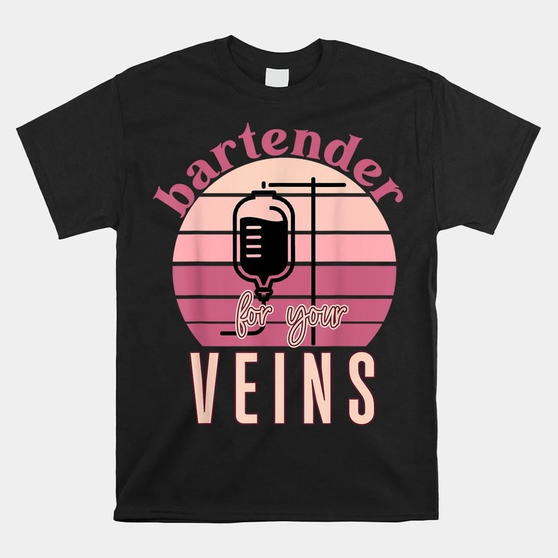 bartender-for-your-veins-infusion-nurse-iv-therapy-nurse-shirt.jpg