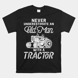 never underestimate an old man with a tractor shirt