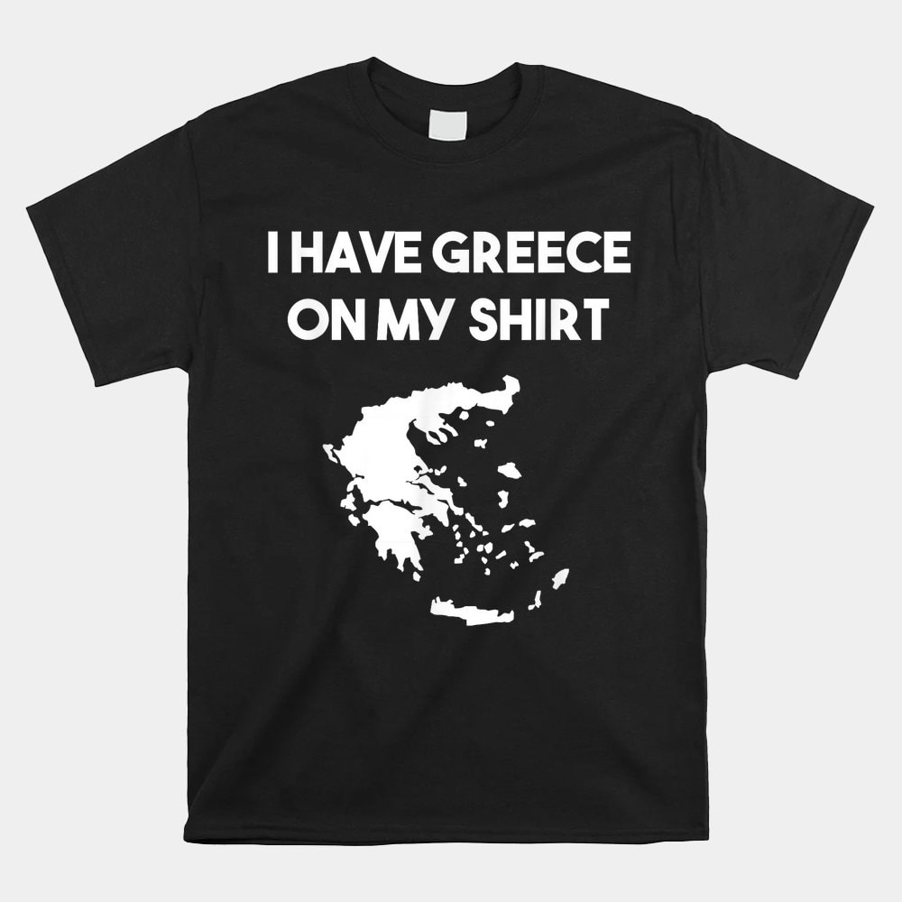 i-have-greece-on-my-shirt-greek-shirt.jpg