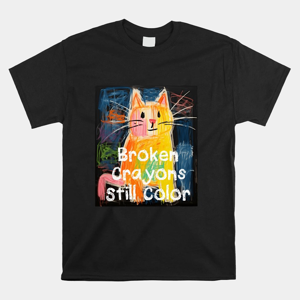 broken-crayons-still-color-mental-health-awareness-cat-shirt.jpg