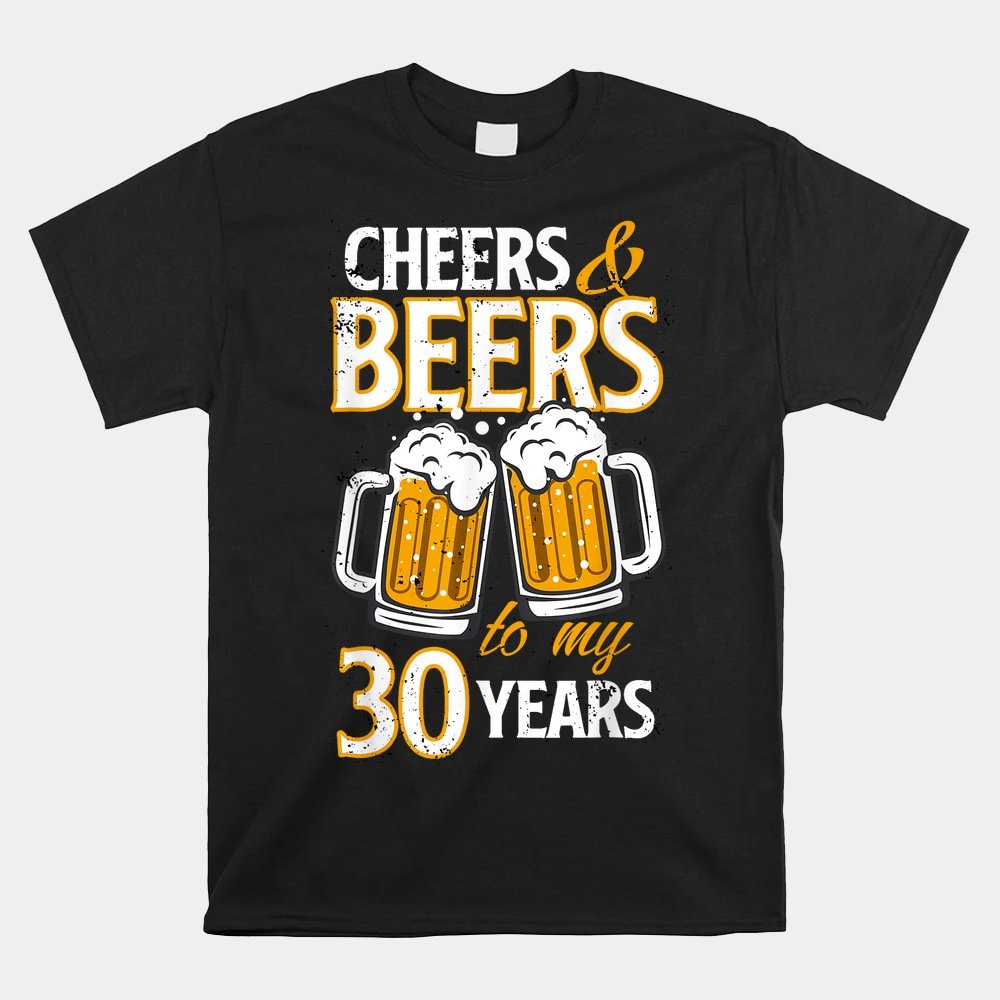 cheers-and-beers-to-my-30-years-birthday-shirt.jpg