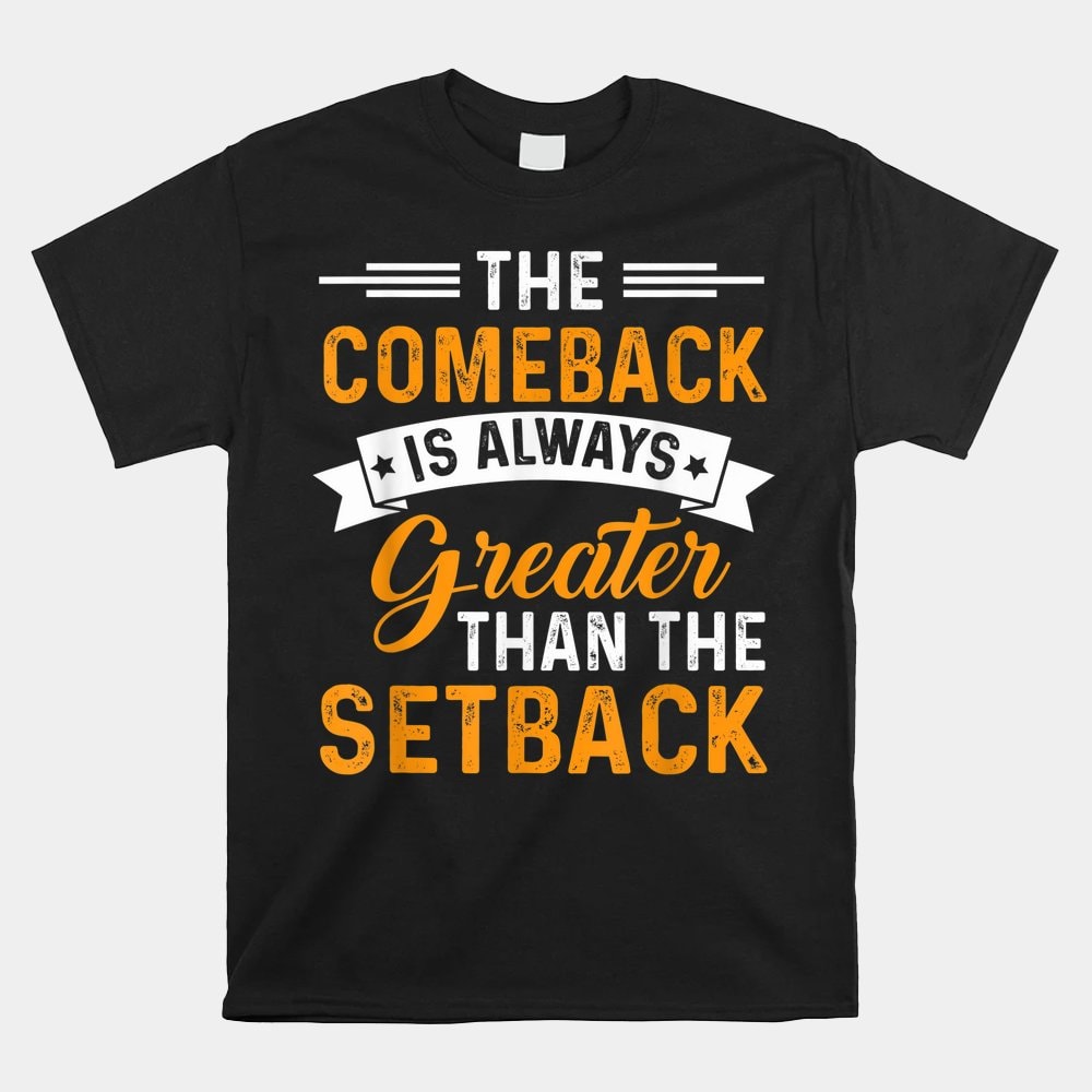 the-comeback-is-always-greater-than-the-setback-distressed-shirt.jpg