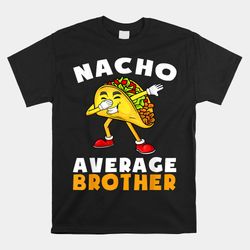nacho average brother cinco de mayo mexican shirt