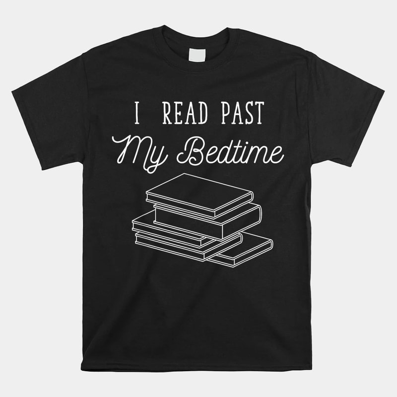 i-read-past-my-bedtime-bookworm-shirt-book-nerd-reading-shirt.jpg