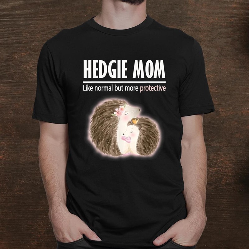cute-hedgehog-mom-like-normal-but-more-protective-funny-gift-shirt_1.jpg